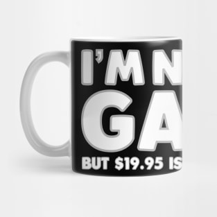 I'm Not Gay But $19.95 Is $19.95 Mug